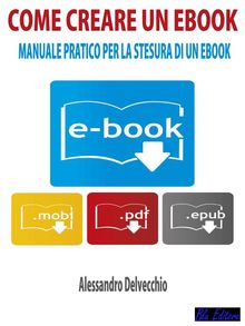 Come Creare un Ebook.  Alessandro Delvecchio