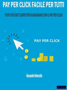 Pay per Click Facile per Tutti.  Alessandro Delvecchio