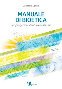 Manuale di bioetica.  Gian Maria Comolli