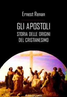 Gli apostoli.  Ernest Renan