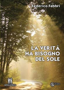 La verit ha bisogno del sole.  Federico Fabbri