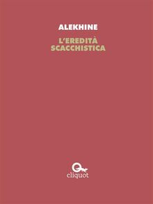 L'eredit scacchistica.  Alexander Alekhine