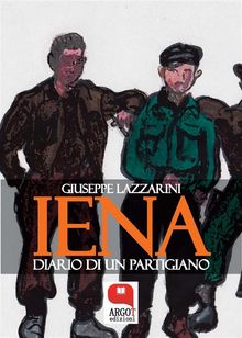 Iena. Diario di un partigiano.  Giuseppe Lazzarini