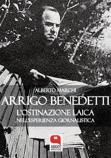 Arrigo Benedetti, L'ostinazione laica nell'esperienza giornalistica.  Alberto Marchi