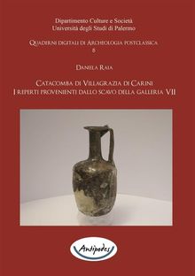 Catacomba di Villagrazia di Carini. I reperti provenienti dallo scavo della galleria VII.  Daniela Raia