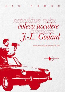 Volevo uccidere J.L. Godard.  Jan N?mec