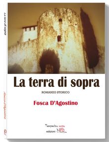 La terra di sopra.  Fosca D'Agostino