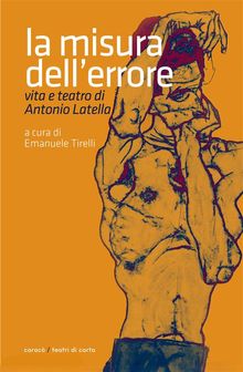 La misura dell'errore. Vita e teatro di Antonio Latella.  Emanuele Tirelli