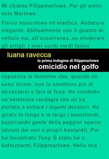 La prima indagine di Filippmarlowe. Omicidio nel golfo.  Luana Ravecca