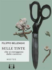 Sulle tinte che si estraggono dalle cortecce di tutti quanti gli alberi nostrali.  Filippo Maria Bellenghi