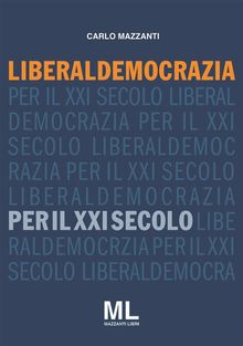 Liberaldemocrazia per il XXI Secolo.  Carlo Mazzanti