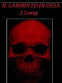 Il labirinto di ossa.  J. Long