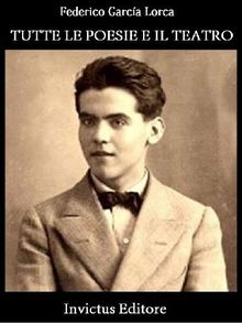 Le poesie e il teatro di Federico Garcia Lorca.  Federico Garcia Lorca