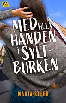 Med hela handen i syltburken.  Maria Steen