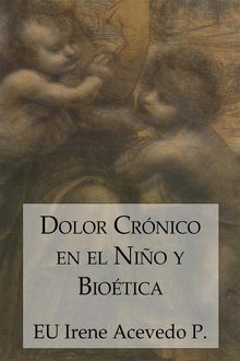 Dolor crnico en el nio y biotica.  EU Irene Acevedo Prez