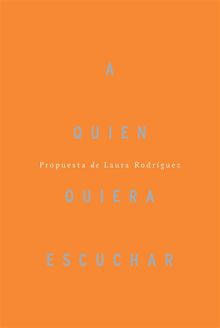 A quien quiera escuchar, propuesta de Laura Rodrguez.  Laura Rodrguez