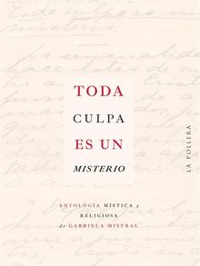 Toda culpa es un misterio.  Gabriela Mistral