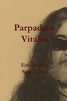 Parpadeos vitales.  Eric Adolfo Soto Lavn