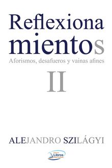 Reflexionamientos II.  alejandro Szilgyi