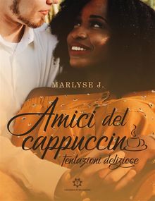 Amici del cappuccino - Tentazioni deliziose.  Marlyse J.