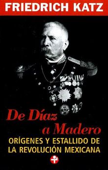 De Daz a Madero.  Friedrich Katz