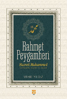 Rahmet Peygamberi Hazreti Muhammed (s.a.s).  Vehbi YILDIZ