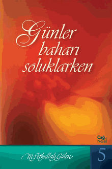 Gnler Bahar? Soluklarken - a? ve Nesil 5.  M. Fethullah Glen