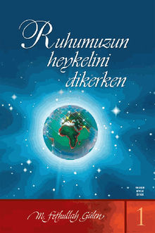 Ruhumuzun Heykelini Dikerken.  M. Fethullah Glen