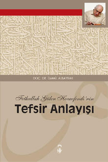 Fethullah Glen Hocaefendi'nin Tefsir Anlay???.  ?smail ALBAYRAK