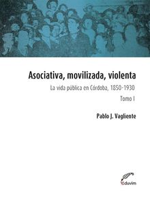 Asociativa, movilizada, violenta - Tomo I.  Pablo Vagliente