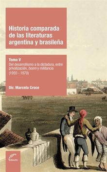 Historia comparada de las literaturas argentina y brasilea Tomo V.  Marcela Croce