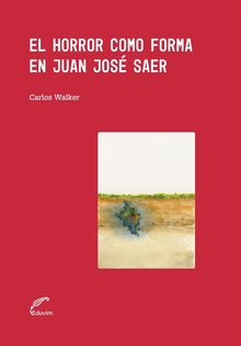 El horror como forma en Juan Jos Saer.  Carlos Walker