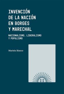 Invencin de la Nacin en Borges y Marechal.  Mariela Blanco