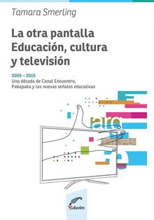 La otra pantalla: educacin, cultura y televisin.  Tamara Smerling