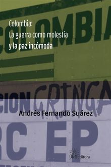 Colombia: La guerra como molestia y la paz incómoda.  Andrés Fernando Suárez