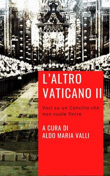 L'altro Vaticano II.  Aldo Maria Valli