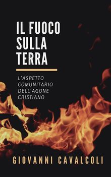 Il fuoco sulla terra.  Giovanni Cavalcoli