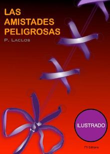 Las amistadas peligrosas (Ilustrado).  Pierre Choderlos De Laclos