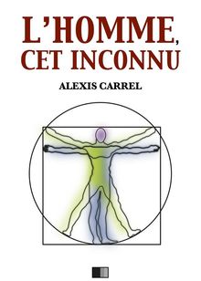 L'Homme, cet inconnu.  Alexis Carrel