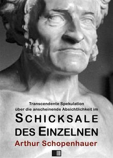 Transcendente Spekulation ber die anscheinende Absichtlichkeit im Schicksale des Einzelnen.  Arthur Schopenhauer