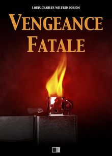 Vengeance fatale.  Louis Charles Wilfrid Dorion