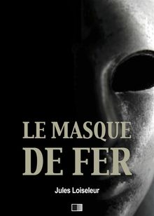 Le Masque de Fer.  Jules Loiseleur