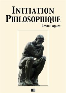 Initiation philosophique.  Emile Faguet