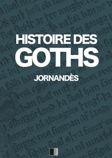 Histoire des Goths.  Jornands