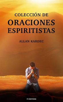 Coleccin de Oraciones Espiritistas.  Allan Kardec