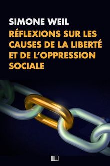 Rflexions sur les causes de la libert et de loppression sociale..  Simone Weil