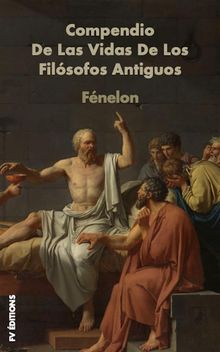 Compendio de las vidas de los filsofos antiguos.  Fenelon