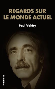 Regards sur le monde actuel.  Paul Valry