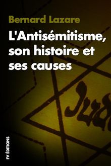 L'Antismitisme, son histoire et ses causes.  Bernard Lazare