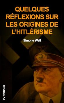 Quelques rflexions sur les origines de lhitlrisme.  Simone Weil